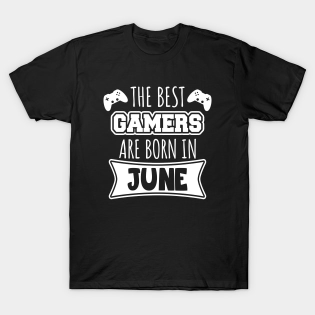 The best gamers are born in June T-Shirt by LunaMay